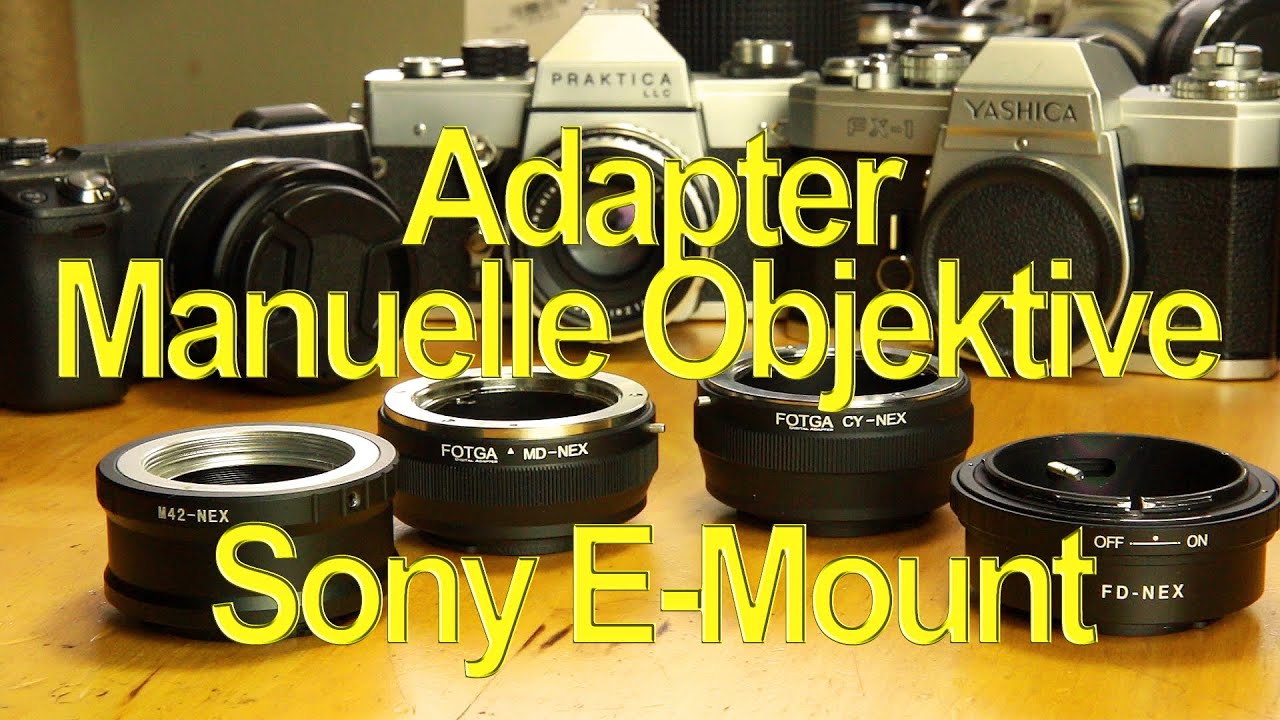 Manuelle Objektive an das Sony E-Mount adaptieren !