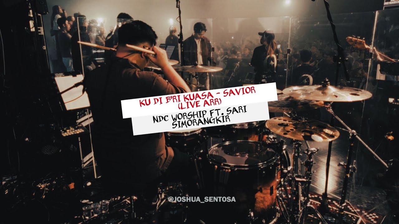 KU DI B'RI KUASA - SAVIOR - NDC WORSHIP FT. SARI SIMORANGKIR (LIVE ARR.) DRUMCAM