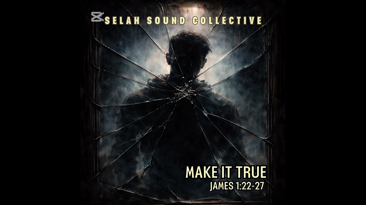 Make It True (James 1:22-27)