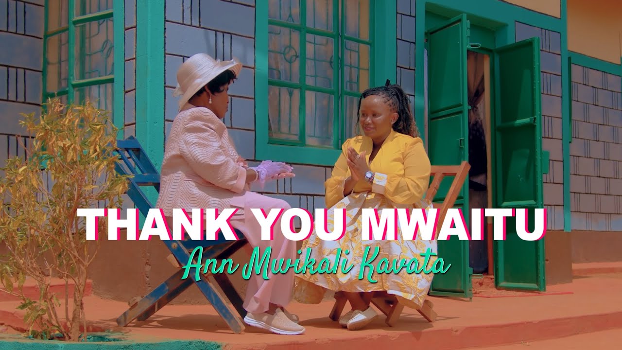 ANN MWIKALI KAVATA - THANK YOU MWAITU