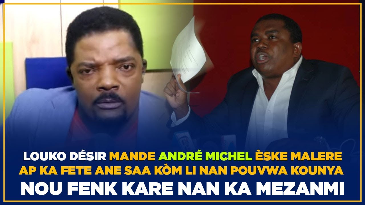 LOUKO D&Eacute;SIR MANDE ANDR&Eacute; MICHEL &Egrave;SKE MALERE AP KA FETE ANE SA K&Ograve;M LI NAN POUVWA KOUNYA !