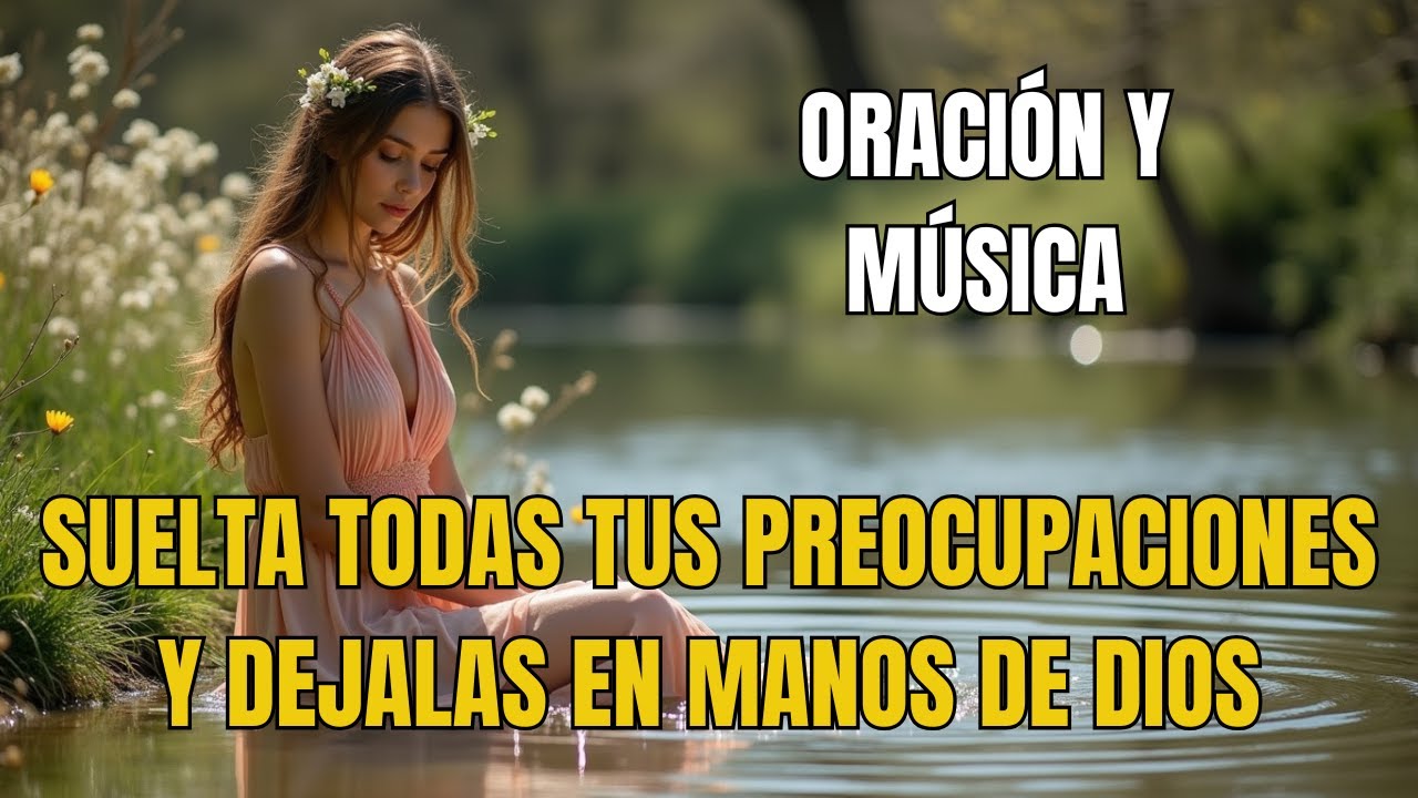 HAZ ESTA ORACIÓN Y ENTREGA TODO A DIOS🙏✨| Suelta la Carga, Recibe Paz y Confía | Música Espiritual