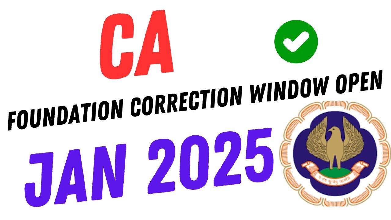 CA FOUNDATION CORRECTION WINDOW OPEN FOR JAN 2025