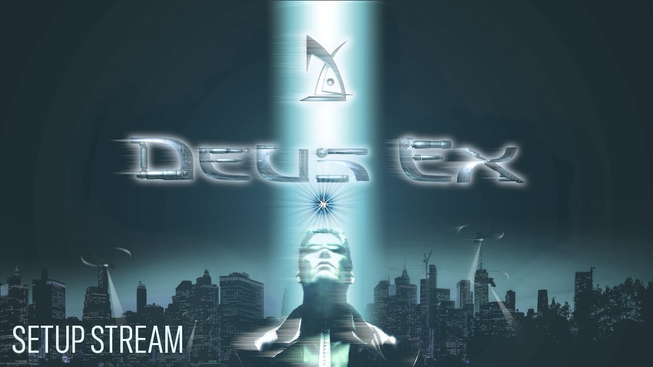 Deus Ex | Setup Stream