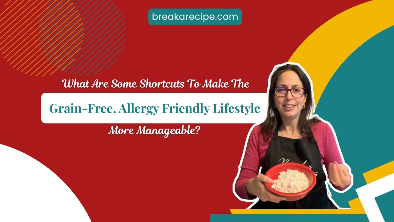 What Are Some Shortcuts To Make The Grain-Free, Allergy Friendly Lifestyle More Manageable?