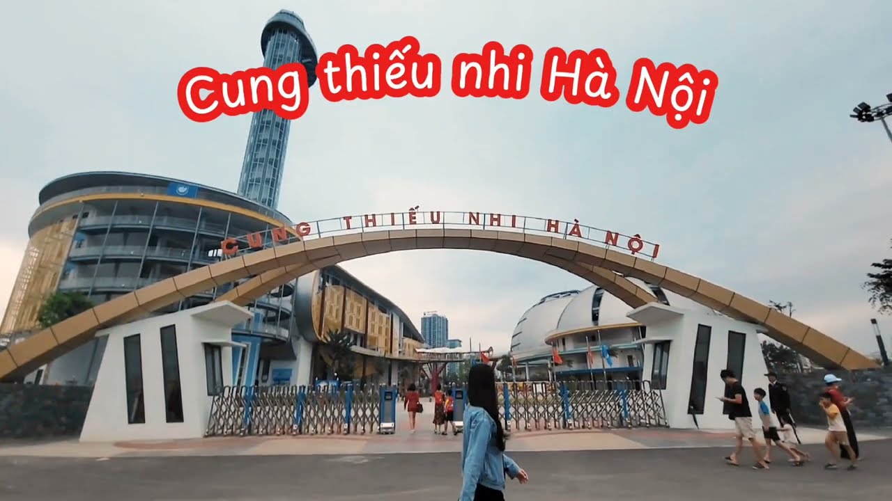 Ghé chơi Cung thiếu nhi Hà Nội (mới)