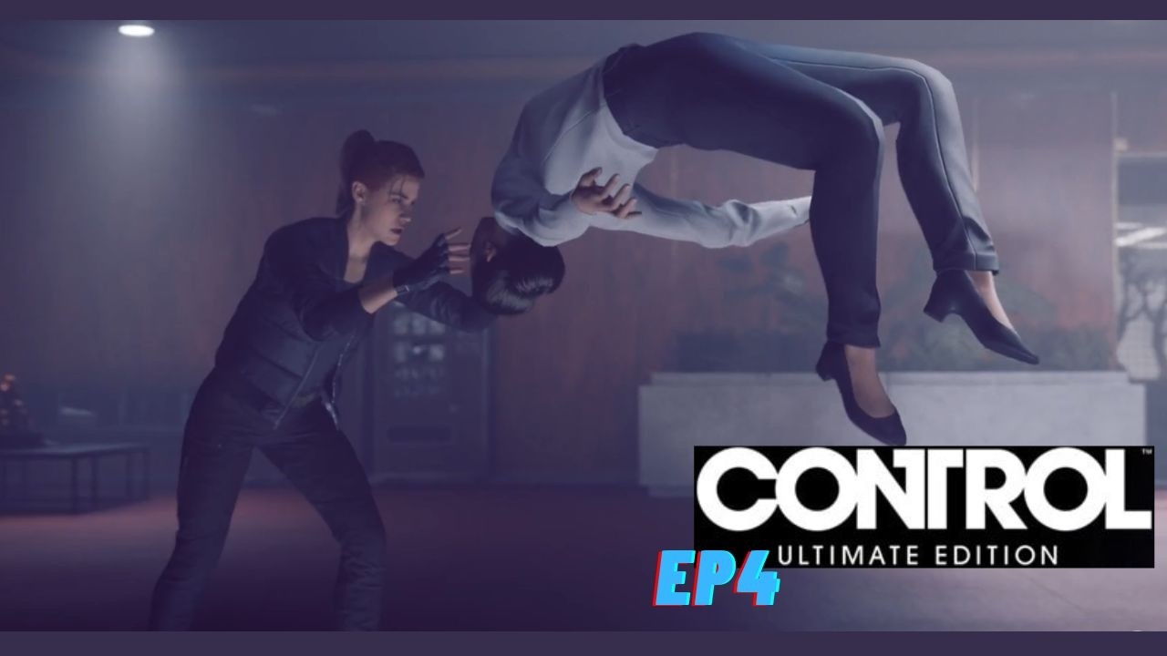 CONTROL Ultimate Edition Gameplay Walkthrough Ep4