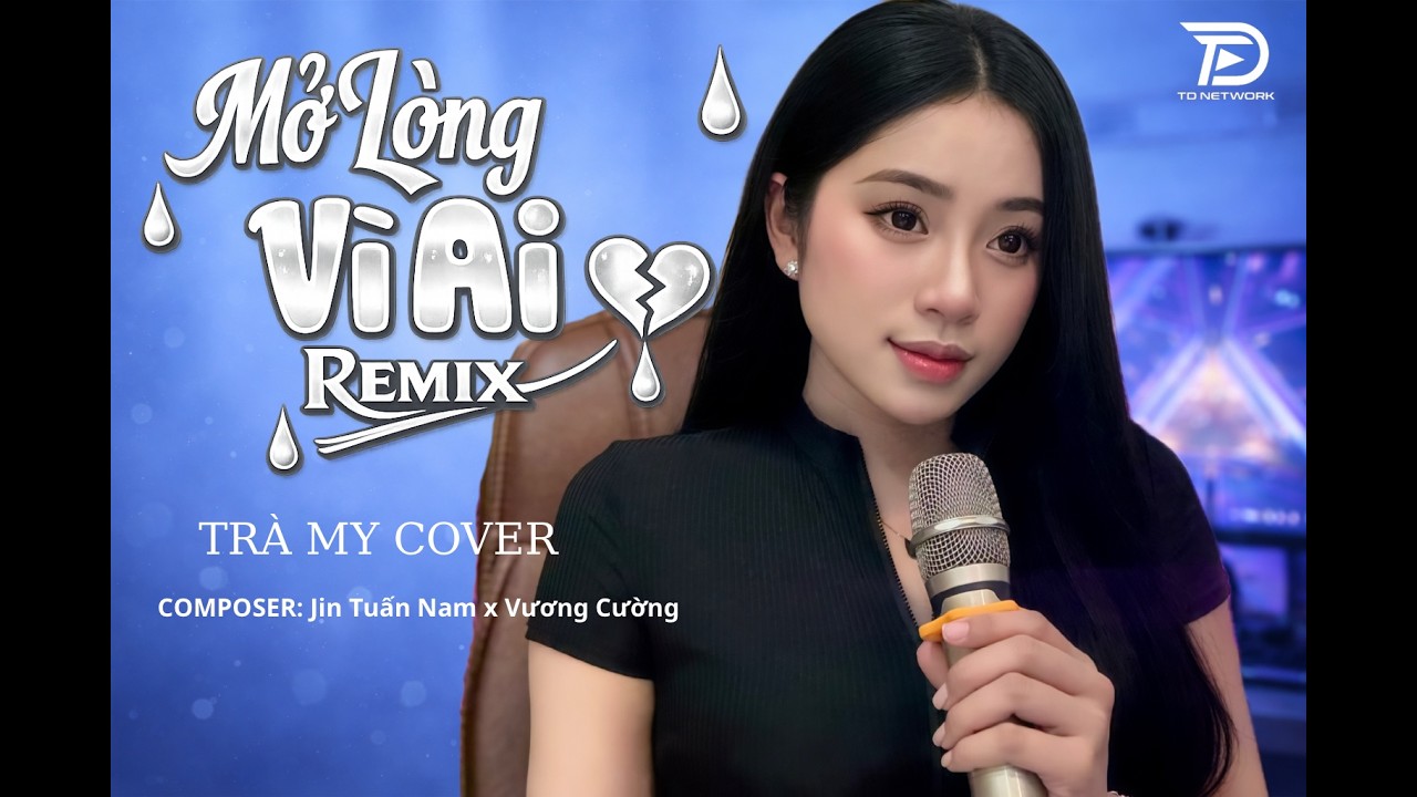 MỞ L&Ograve;NG V&Igrave; AI REMIX - Tr&agrave; My cover ♫ Em Một L&ograve;ng V&igrave; Anh Nhưng Anh Mở L&ograve;ng V&igrave; Ai