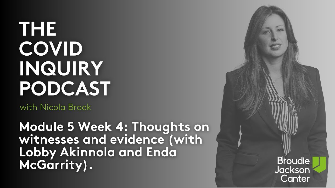 The Covid Inquiry Podcast Module 5 Week 4 | Broudie Jackson Canter
