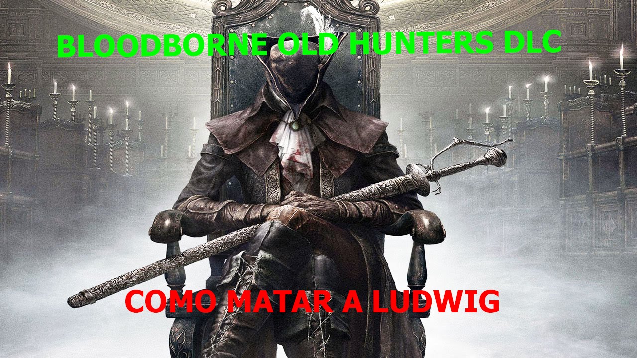 Bloodborne DLC: Como matar a Ludwig