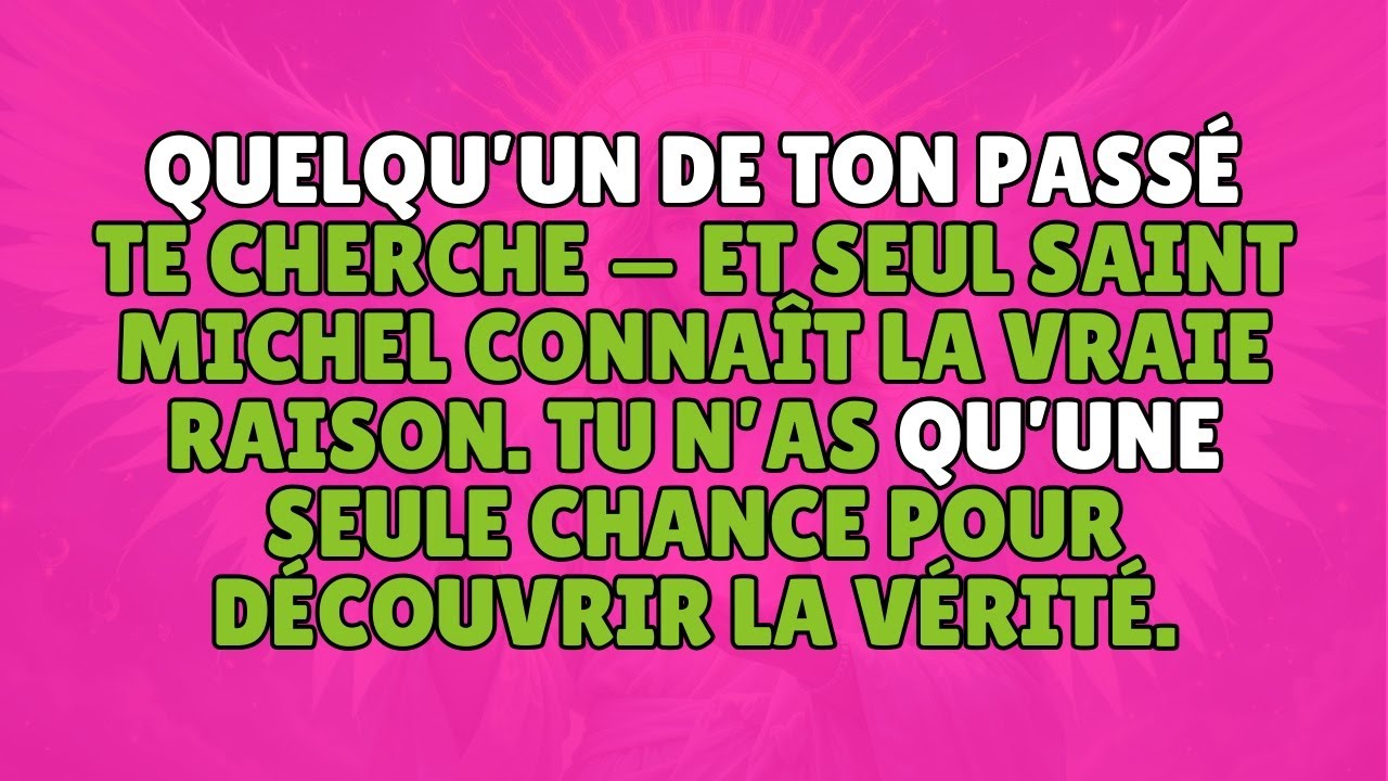 QUELQU’UN DE TON PASSÉ TE CHERCHE — ET SEUL SAINT MICHEL CONNAÎT LA VRAIE RAISON