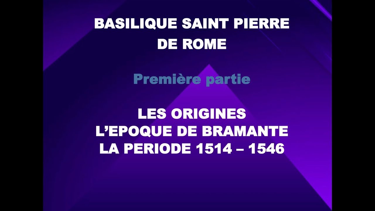 LA BASILIQUE SAINT PIERRE 1ere partie époque de BRAMANTE