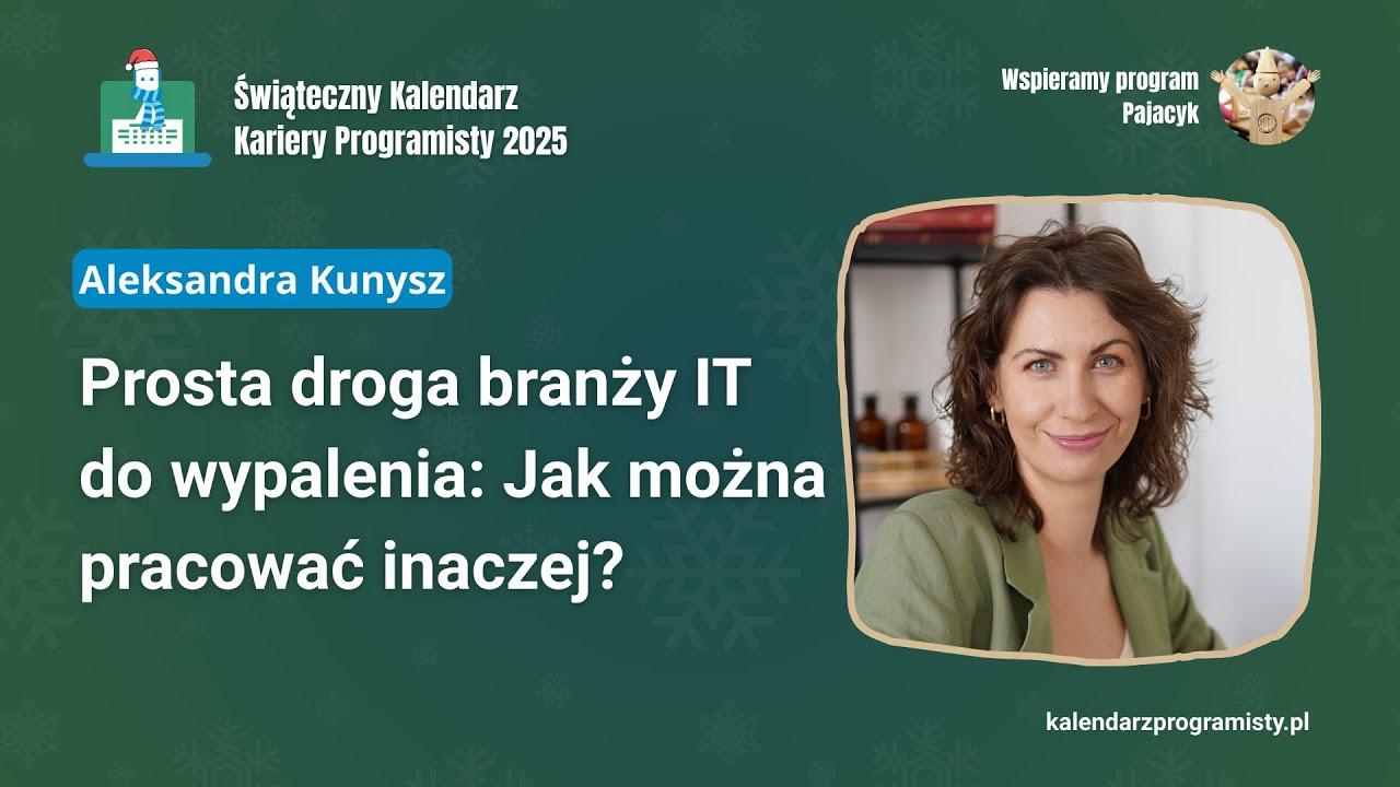 Prosta droga branży IT do wypalenia: Jak można pracować inaczej? - Aleksandra Kunysz