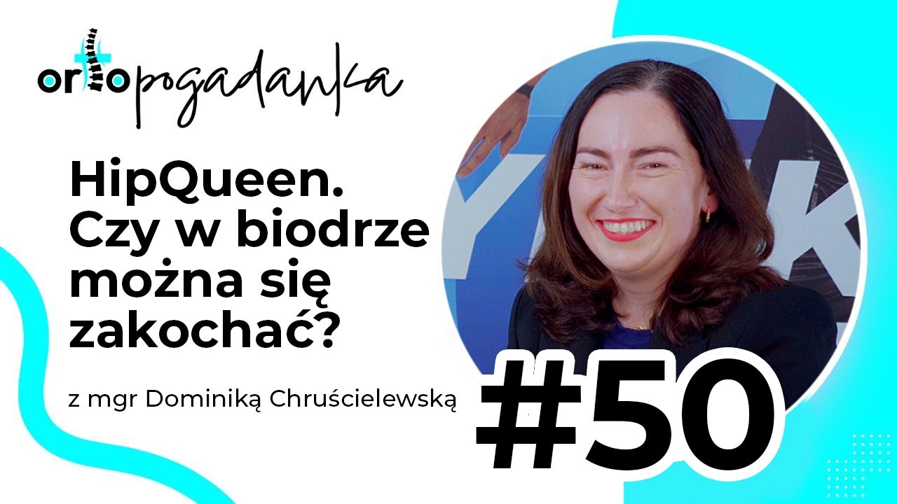 HipQueen. Czy w biodrze można się zakochać? mgr Dominika Chruścielewska | Ortopogadanka odc 50