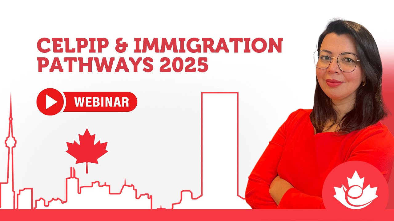 IMMIGRATING TO CANADA IN 2025 -  CELPIP &  IMMIGRATION PATHWAYS 2025 WEBINAR