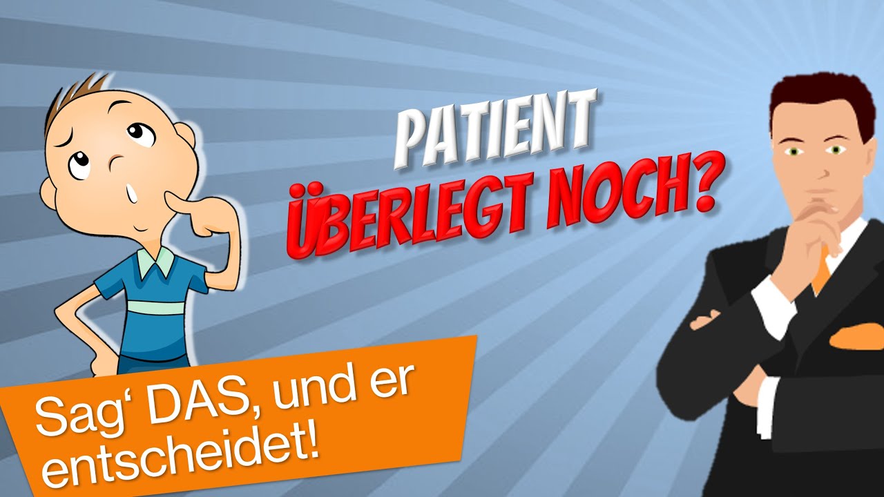 Zahnarzt: Sag‘ DAS, wenn Dein Patient „noch überlegen“ will: ZWEI Sätze – 4 Tipps (ZE, Kons, Endo)