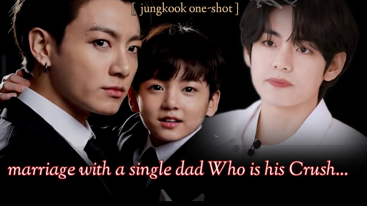 [ Oneshot ] marriage with a single dad Who is his Crush..
