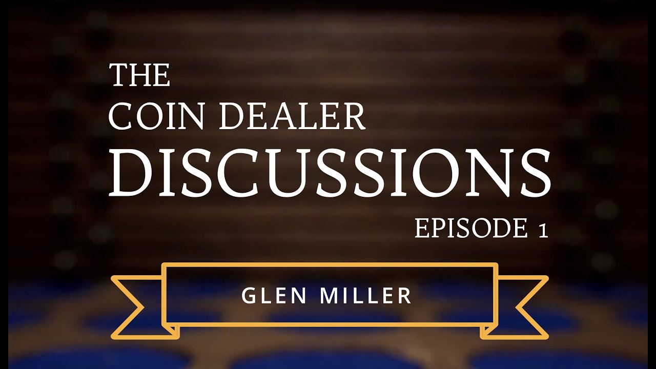 Talking To Coin Dealers  | Glen Miller @ GMcoins | 30 + Years experience