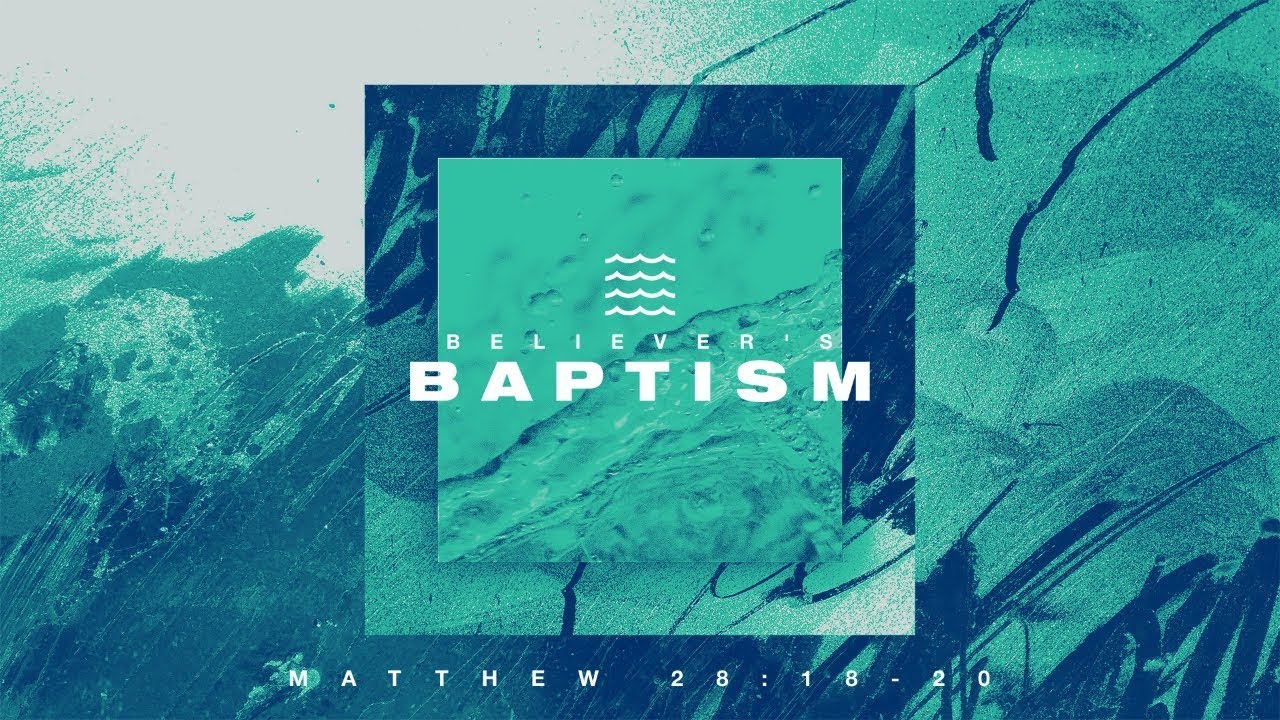 Believers' Baptism: Matthew 28:18-20