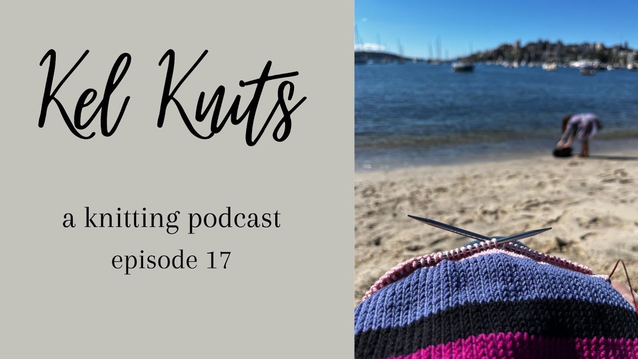 Kel Knits Episode 17 - Poet, No Frills Sweater and a tiny beanie