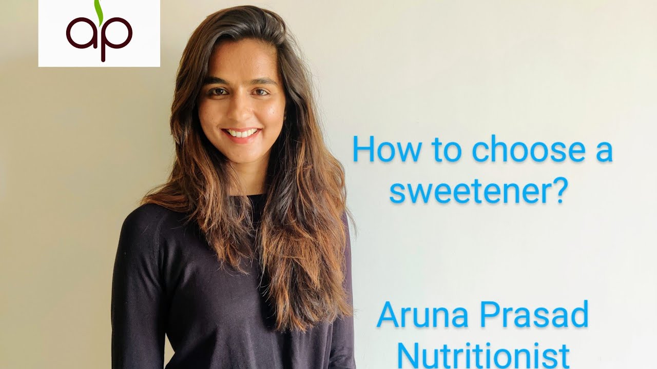 How to choose a sweetener?| Aruna Prasad| Nutritionist