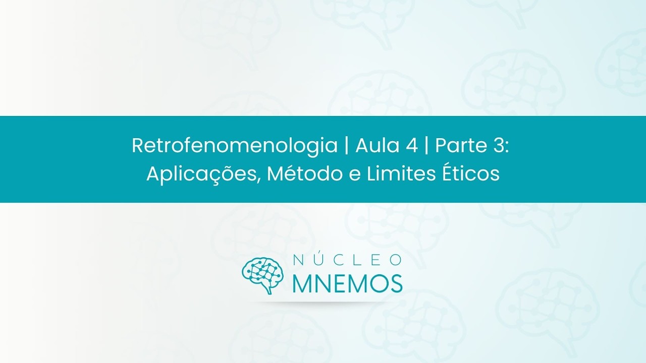 Retrofenomenologia [Aula 4 | Parte 3]: Aplicações, Método e Limites Éticos