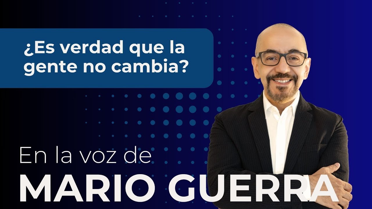 ¿Es verdad que la gente no cambia? - En la voz de Mario Guerra