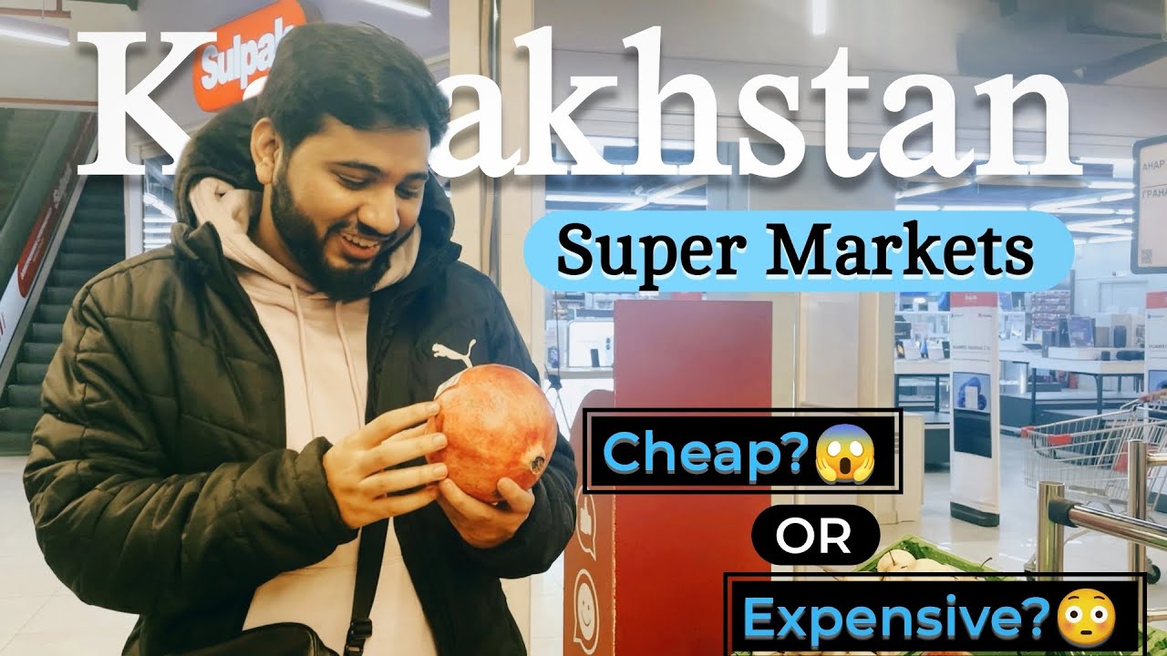How expensive is Kazakhstan ? |  Kazakhstan Super Market | Grocery in Kazakhstan