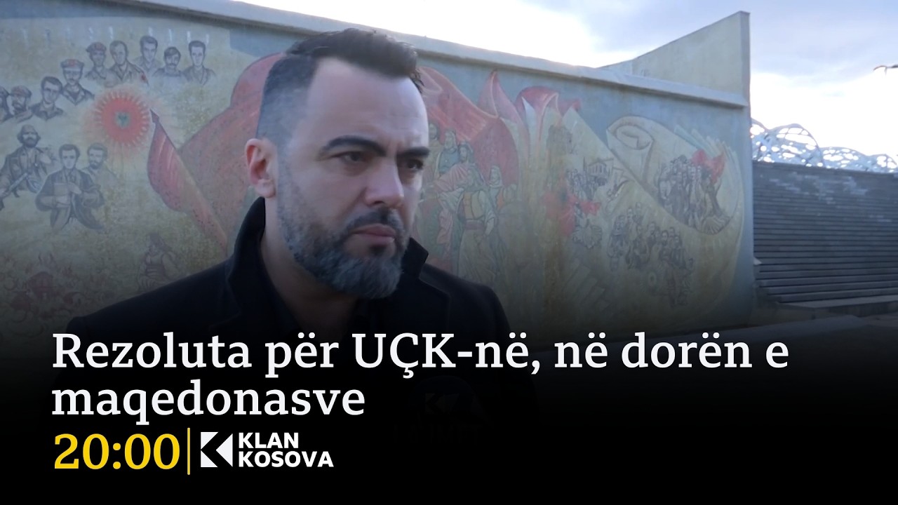 Rezoluta për UÇK-në, në dorën e maqedonasve  - 18.02.2026 - Klan Kosova