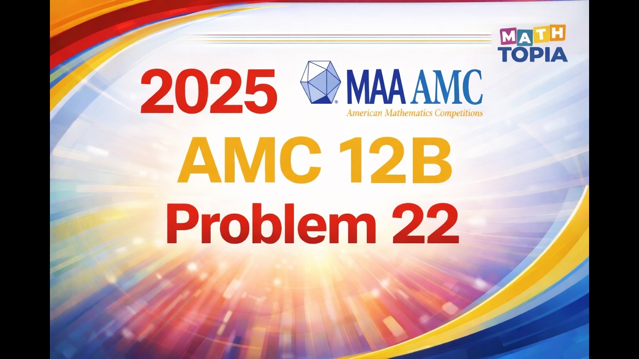 2025 AMC 12B Problem 22 Solution