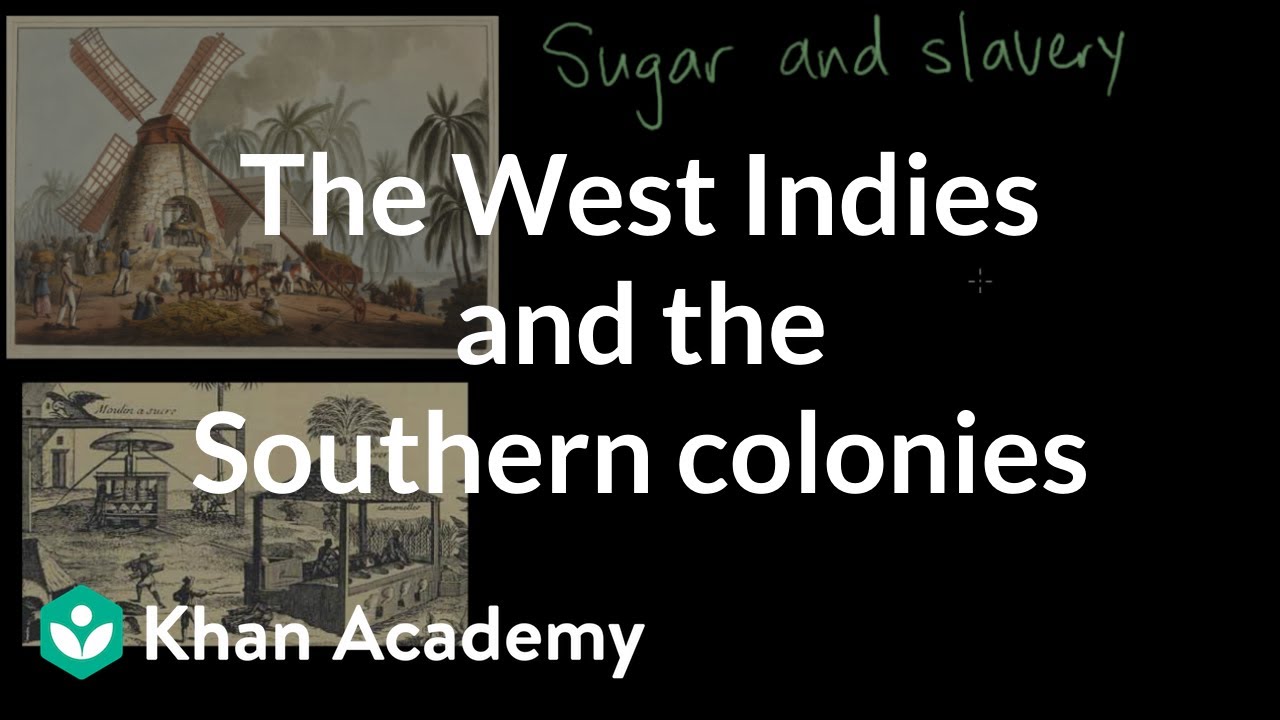 The West Indies and the Southern colonies | AP US History | Khan Academy