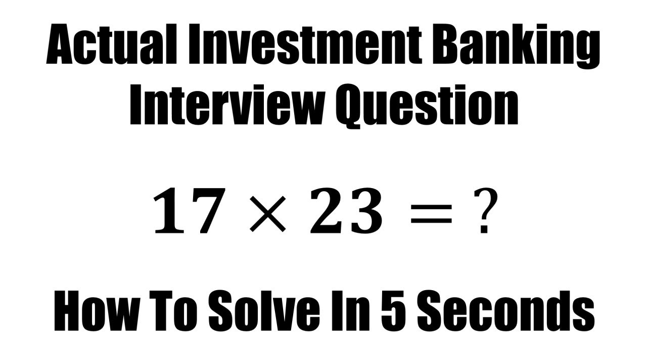 How To Solve 17 x 23 Quickly - Investment Bank Interview Question