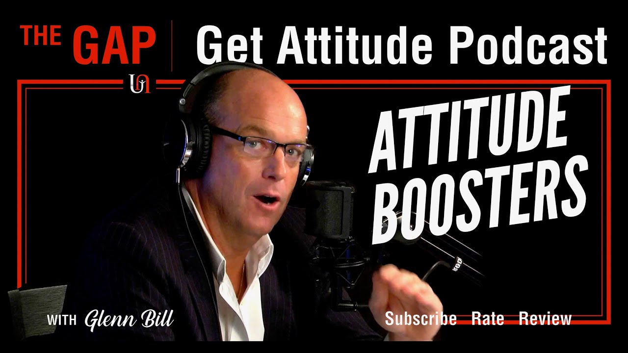 Attitude Boosters | Glenn Bill Get Attitude Podcast