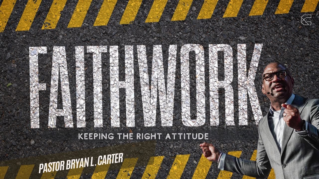Keeping the Right Attitude // Faith Work Series // Pastor Bryan L. Carter -  Concord Church