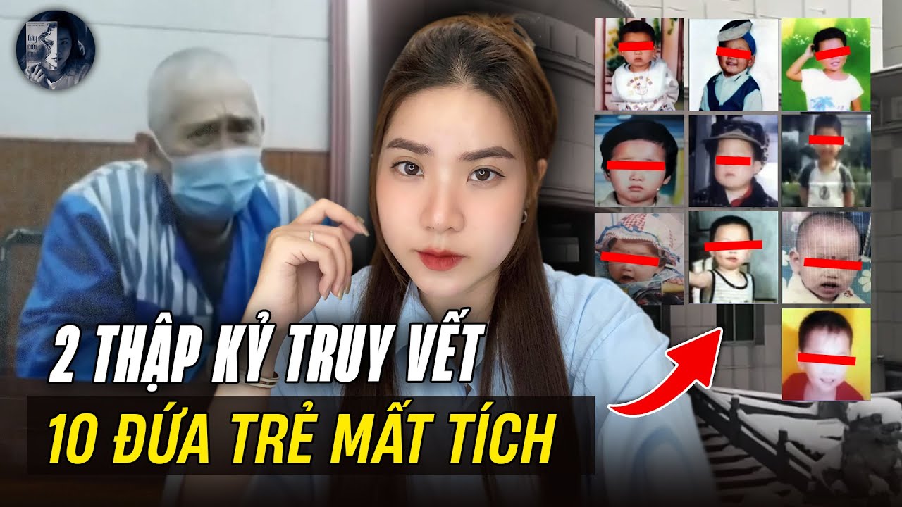 Kỳ Án Trung Quốc - 10 Đứa Trẻ Biến Mất Kỳ Lạ Trong 20 Năm Và Cái Kết