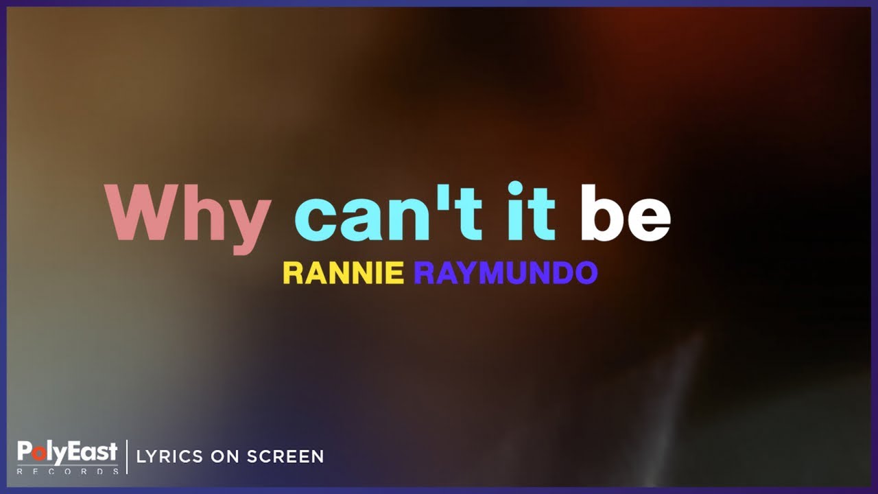 Rannie Raymundo - Why Can't It Be (Lyrics on Screen)