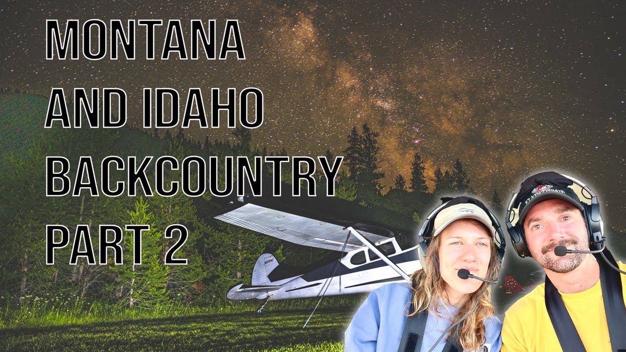 Montana & Idaho Backcountry Flying Part 2