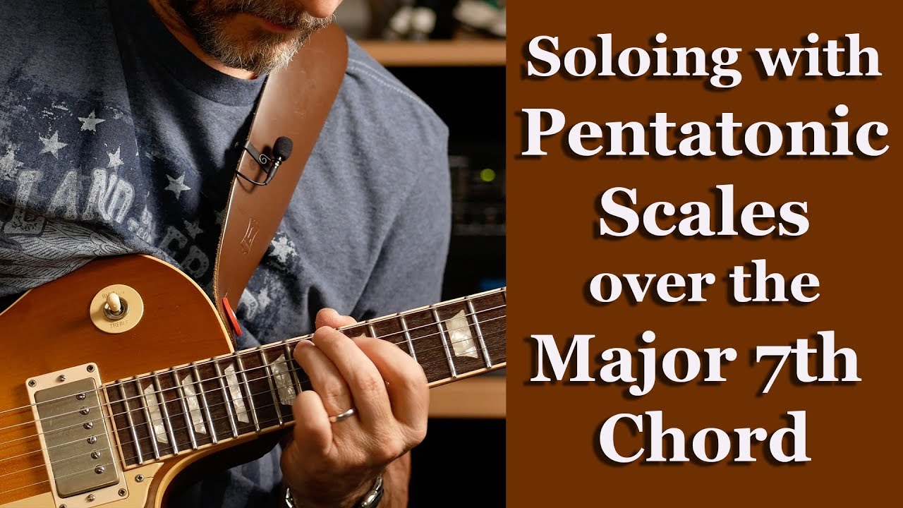 How to Solo with Pentatonic Scales over the Major 7th Chord