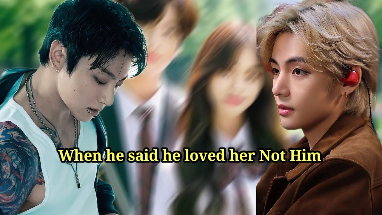Taekook Oneshot |When he said he loved her not him 