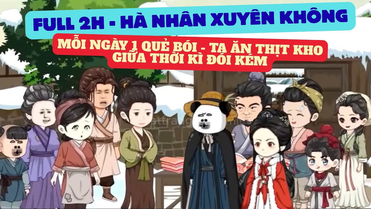 Tập dài 2H - Hà Nhân Xuyên Không - Mỗi ngày 1 quẻ bói - Ta ngày nào cũng ăn thịt kho