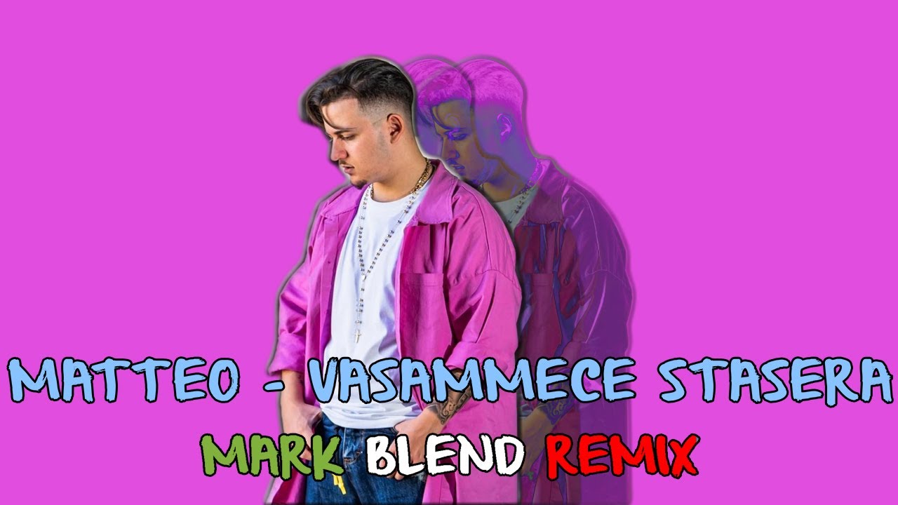 Matteo & Mark Blend - VASAMMECE STASERA REMIX