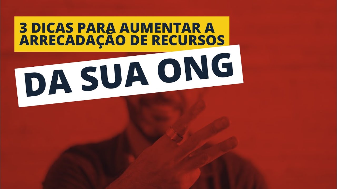 3 dicas para aumentar a arrecadação de recursos na SUA ONG.