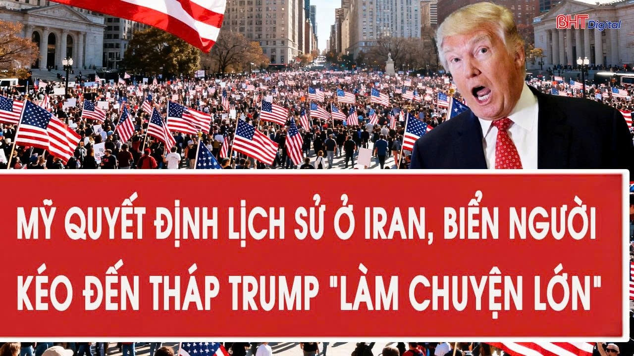 Vấn đề hôm nay 3/3: Mỹ quyết định lịch sử ở Iran, biển người kéo đến tháp Trump 