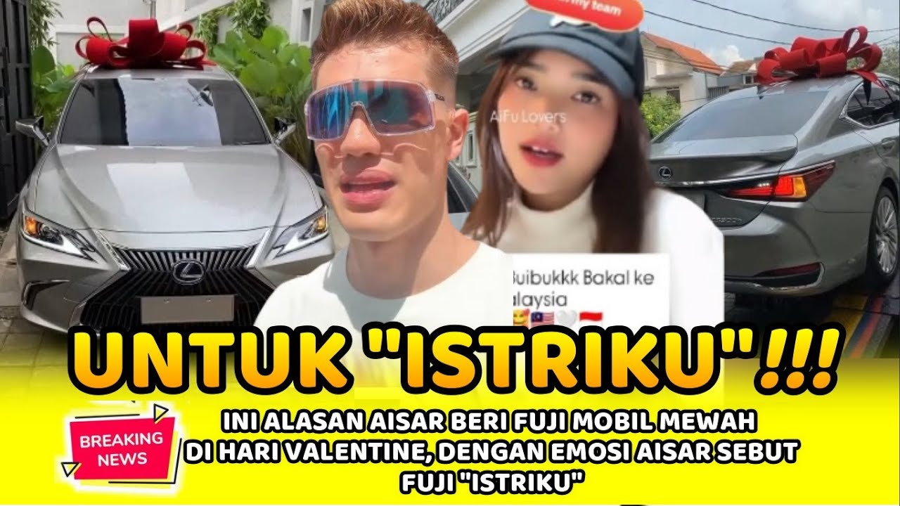 INI ALASAN AISAR BERI FUJI MOBIL MEWAH DI HARI VALENTINE, DENGAN EMOSI AISAR SEBUT FUJI 