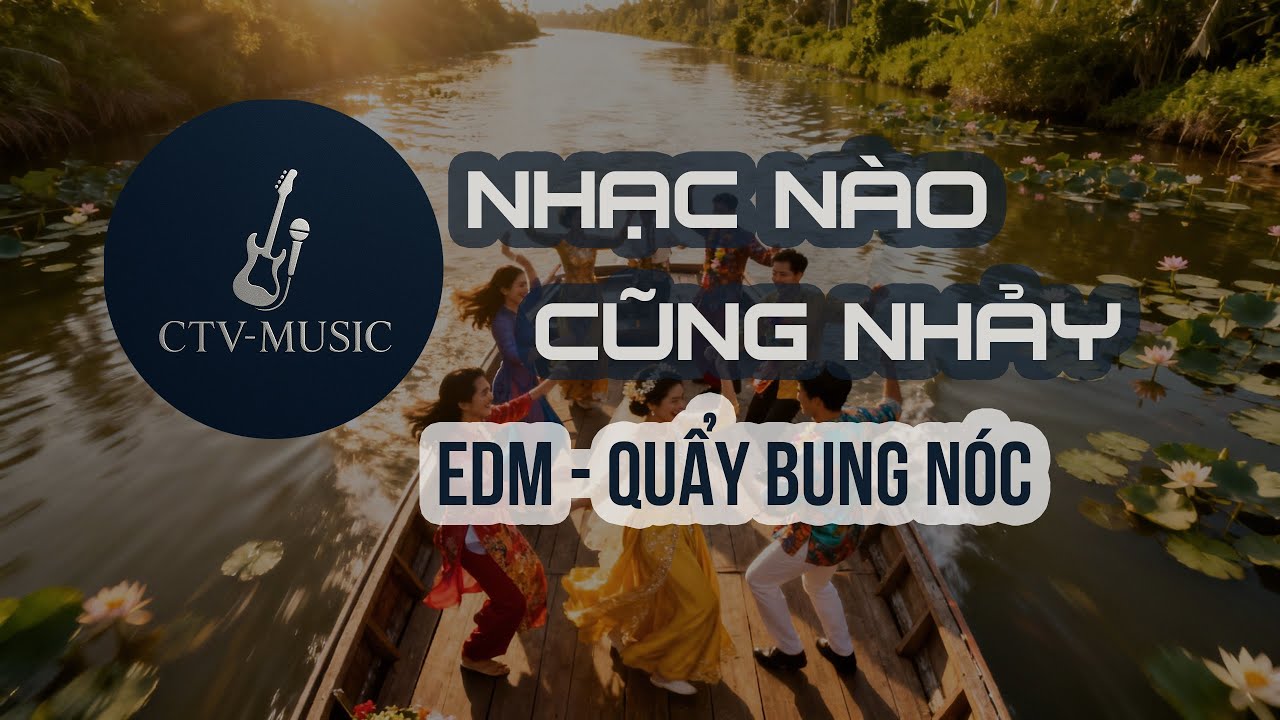 NHẠC N&Agrave;O CŨNG NHẢY - #CTVMUSIC #EDM #MUSIC #NHACSOIDONG