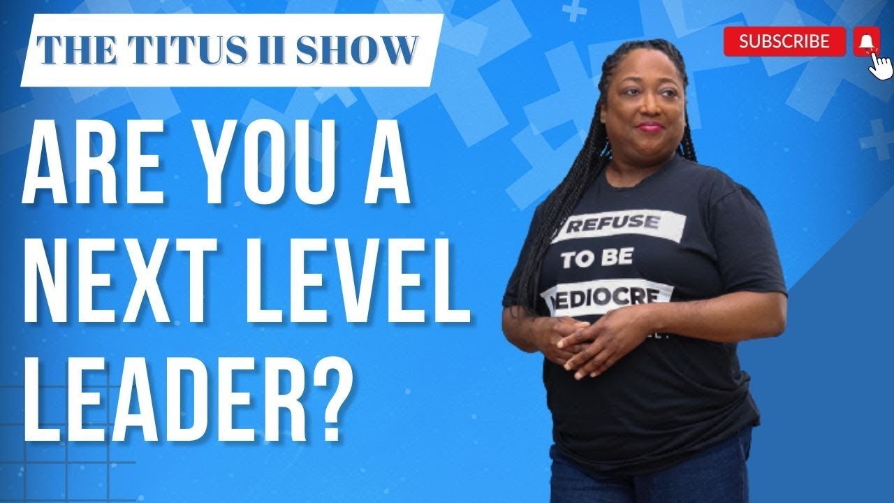 Are You a Next Level Leader? | The Titus II Show | Guest: Dr. GNP