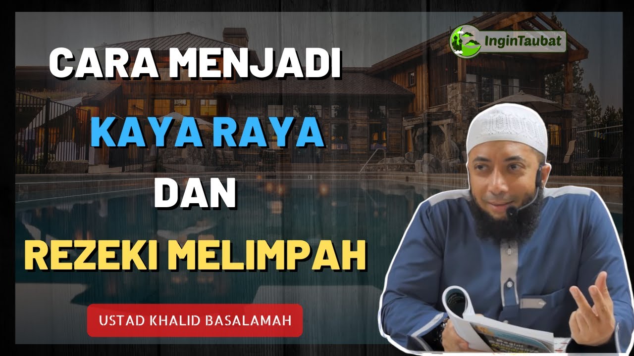 CARA MENJADI KAYA DAN MENDAPAT REZEKI MELIMPAH - USTAD KHALID BASALAMAH