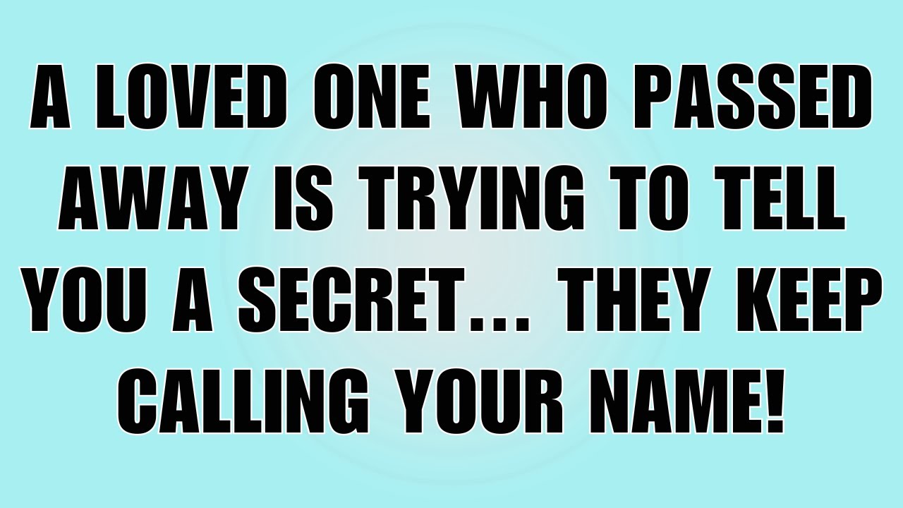 👉A Loved One Who Passed Away Is Trying To Tell You A Secret — They Keep Calling Your Name…