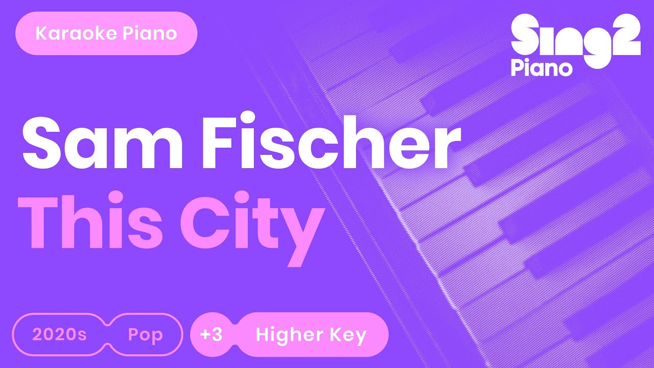 Sam Fischer - This City (Higher Key) Piano Karaoke