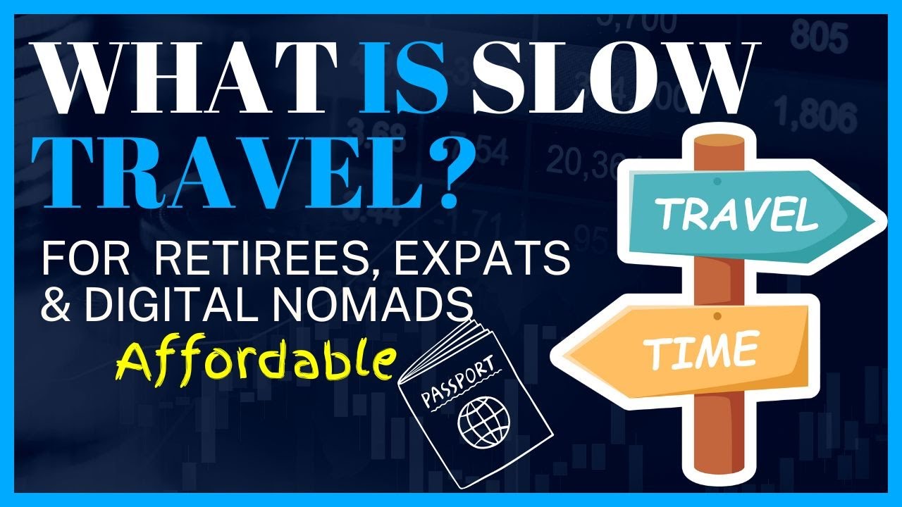 What is Slow Travel?  How Retirees & Digital Nomads Travel the World -Affordable